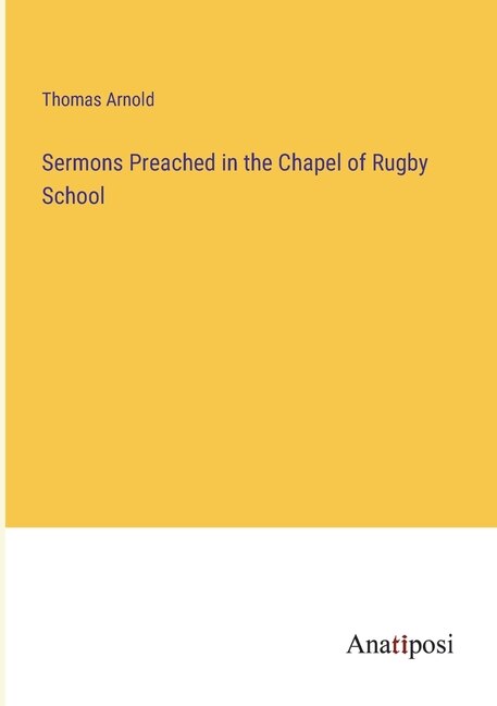 Sermons Preached in the Chapel of Rugby School