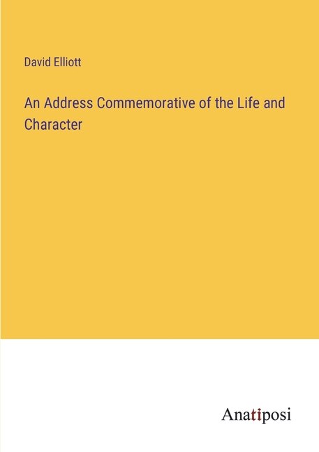 An Address Commemorative of the Life and Character