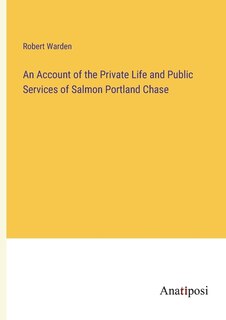 Couverture_An Account of the Private Life and Public Services of Salmon Portland Chase