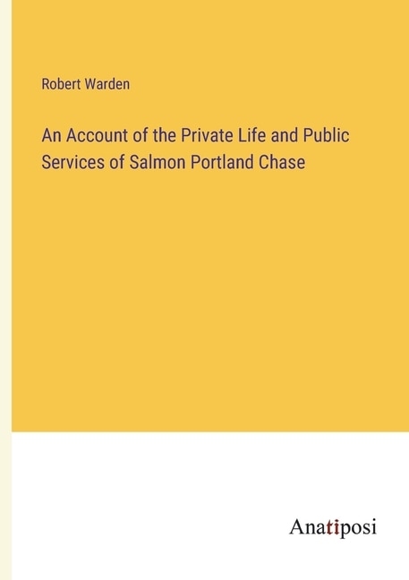 Couverture_An Account of the Private Life and Public Services of Salmon Portland Chase