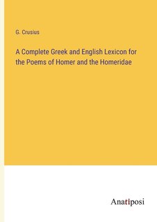 Couverture_A Complete Greek and English Lexicon for the Poems of Homer and the Homeridae