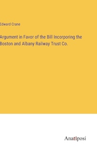 Front cover_Argument in Favor of the Bill Incorporing the Boston and Albany Railway Trust Co.