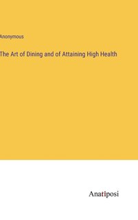 Front cover_The Art of Dining and of Attaining High Health