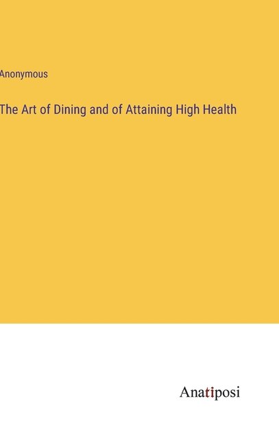 Front cover_The Art of Dining and of Attaining High Health