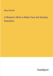 Front cover_A Woman's Work in Water Cure and Sanitary Education