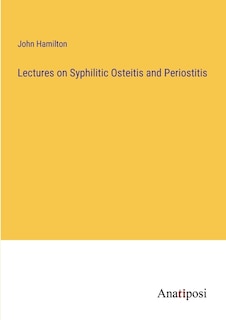Front cover_Lectures on Syphilitic Osteitis and Periostitis