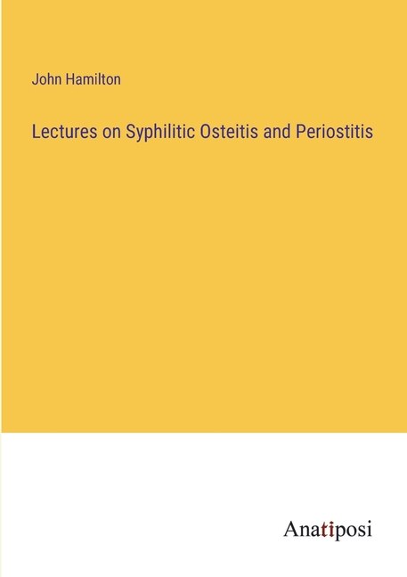 Front cover_Lectures on Syphilitic Osteitis and Periostitis