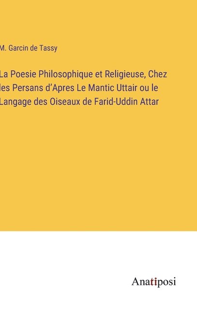 Couverture_La Poesie Philosophique et Religieuse, Chez les Persans d'Apres Le Mantic Uttair ou le Langage des Oiseaux de Farid-Uddin Attar