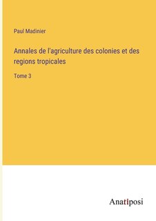 Annales de l'agriculture des colonies et des regions tropicales: Tome 3