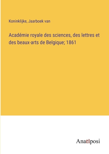 Couverture_Académie royale des sciences, des lettres et des beaux-arts de Belgique; 1861