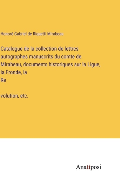 Front cover_Catalogue de la collection de lettres autographes manuscrits du comte de Mirabeau, documents historiques sur la Ligue, la Fronde, la Révolution, etc.