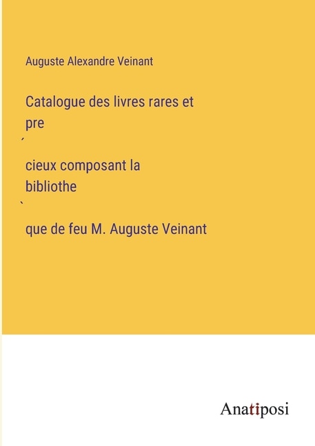 Couverture_Catalogue des livres rares et précieux composant la bibliothèque de feu M. Auguste Veinant