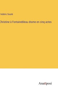 Front cover_Christine à Fontainebleau drame en cinq actes