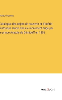 Front cover_Catalogue des objets de souvenir et d'intérêt historique réunis dans le monument érigé par le prince Anatole de Démidoff en 1856