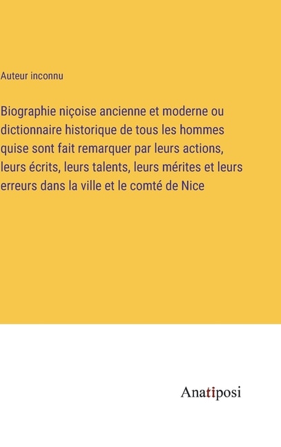 Couverture_Biographie niçoise ancienne et moderne ou dictionnaire historique de tous les hommes quise sont fait remarquer par leurs actions, leurs écrits, leurs talents, leurs mérites et leurs erreurs dans la ville et le comté de Nice