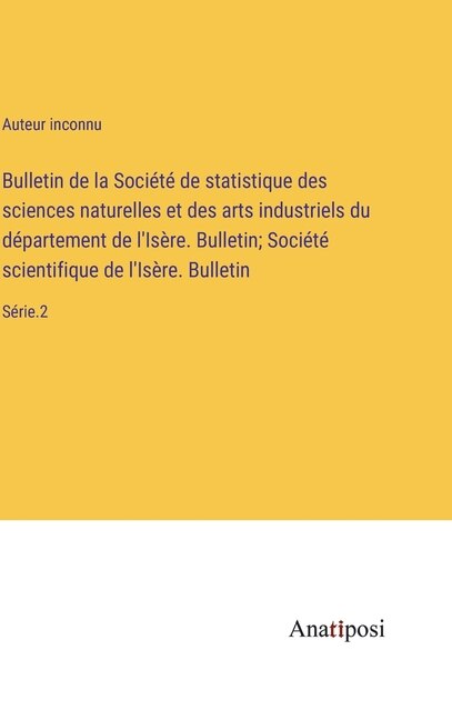 Couverture_Bulletin de la Société de statistique des sciences naturelles et des arts industriels du département de l'Isère. Bulletin; Société scientifique de l'Isère. Bulletin