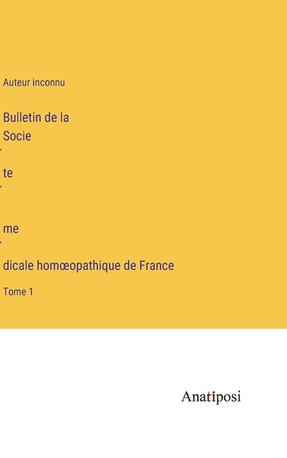 Bulletin de la Société médicale homoeopathique de France: Tome 1