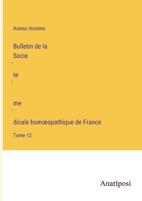 Bulletin de la Société médicale homoeopathique de France: Tome 12