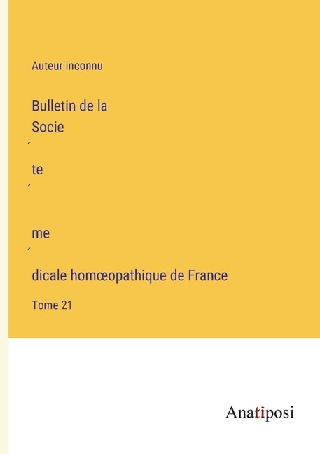 Bulletin de la Société médicale homoeopathique de France: Tome 21