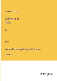 Bulletin de la Société médicale homoeopathique de France: Tome 11