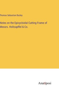 Couverture_Notes on the Epicycloidal Cutting Frame of Messrs. Holtzapffel & Co.