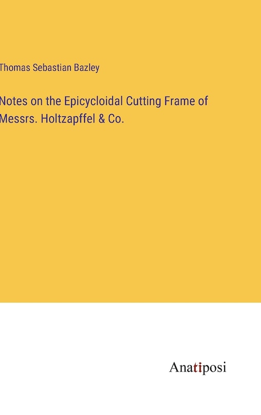 Couverture_Notes on the Epicycloidal Cutting Frame of Messrs. Holtzapffel & Co.