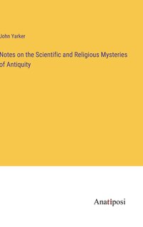 Front cover_Notes on the Scientific and Religious Mysteries of Antiquity
