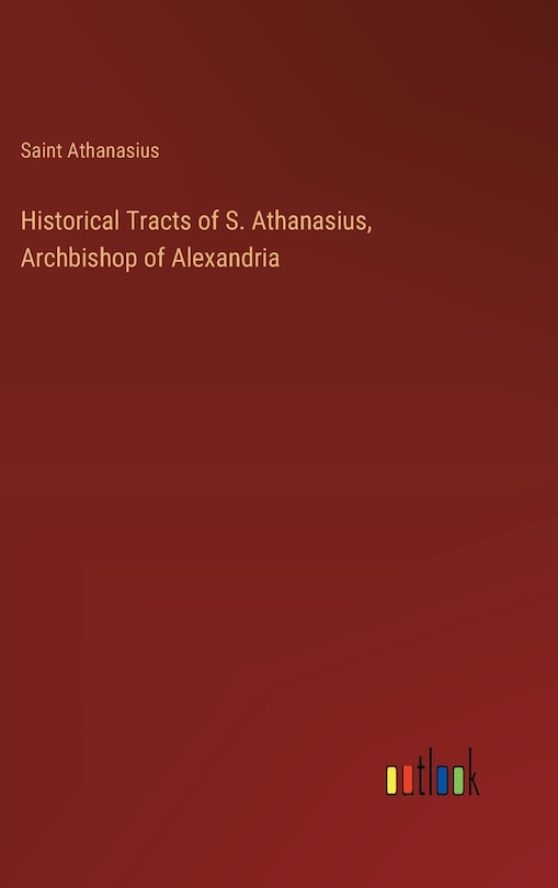 Front cover_Historical Tracts of S. Athanasius, Archbishop of Alexandria