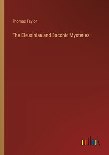 Front cover_The Eleusinian and Bacchic Mysteries