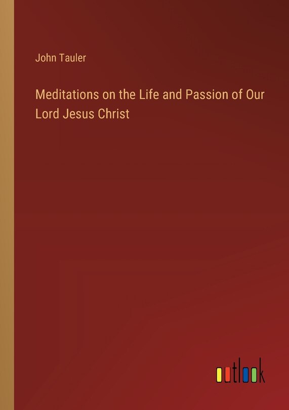 Front cover_Meditations on the Life and Passion of Our Lord Jesus Christ