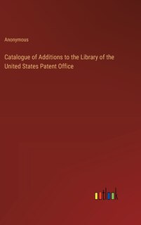Front cover_Catalogue of Additions to the Library of the United States Patent Office