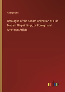 Front cover_Catalogue of the Skaats Collection of Fine Modern Oil-paintings, by Foreign and American Artists