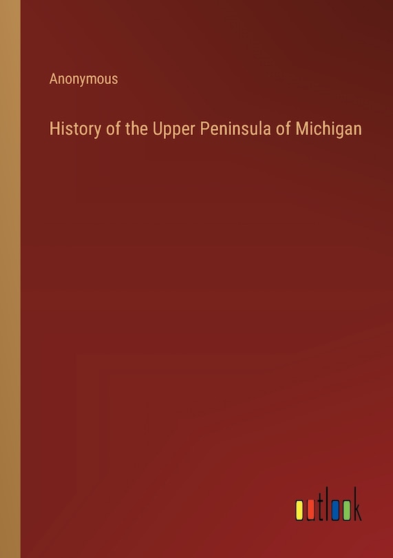 Front cover_History of the Upper Peninsula of Michigan