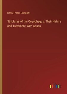 Front cover_Strictures of the Oesophagus. Their Nature and Treatment, with Cases