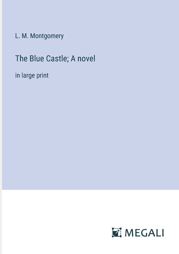 Front cover_The Blue Castle; A novel