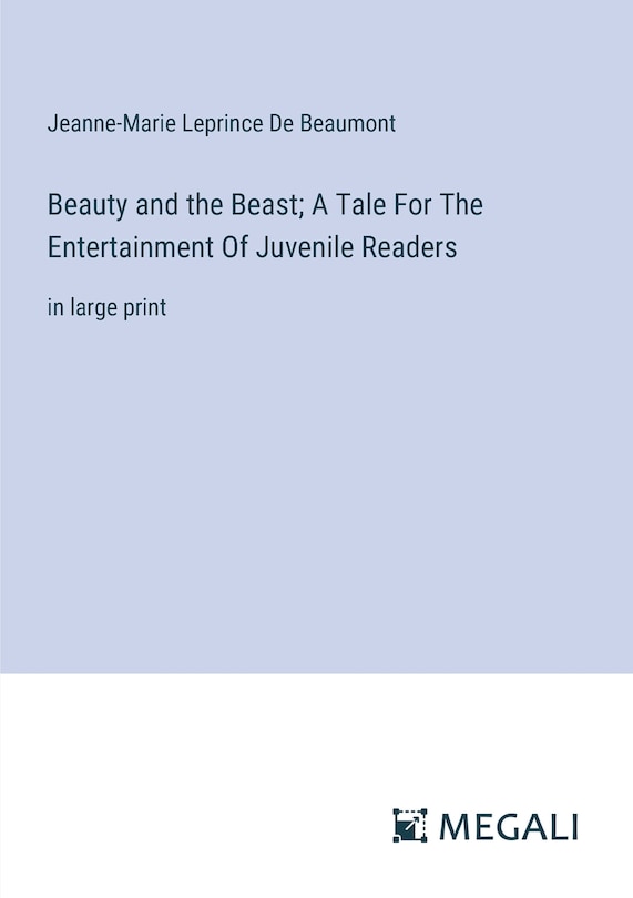 Front cover_Beauty and the Beast; A Tale For The Entertainment Of Juvenile Readers