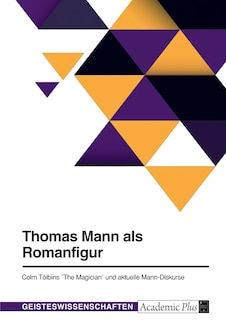 Front cover_Thomas Mann als Romanfigur. Colm T&oacute;ib&iacute;ns The Magician und aktuelle Mann-Diskurse
