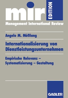 Internationalisierung Von Dienstleistungsunternehmen: Empirische Relevanz -- Systematisierung -- Gestaltung