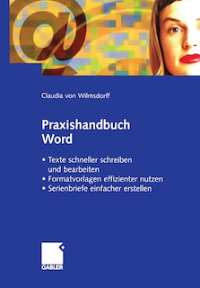 Praxishandbuch Word: - Texte Schneller Schreiben Und Bearbeiten - Formatvorlagen Effizienter Nutzen - Serienbriefe Einfacher Gestalten