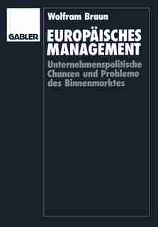 Europäisches Management: Unternehmenspolitische Chancen und Probleme des Binnenmarktes by Wolfram Braun