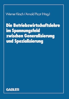 Die Betriebswirtschaftslehre Im Spannungsfeld Zwischen Generalisierung Und Spezialisierung