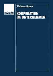 Kooperation im Unternehmen: Organisation und Steuerung von Innovationen by Wolfram Braun