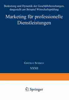 Marketing für professionelle Dienstleistungen: Bedeutung und Dynamik der Geschäftsbeziehungen, dargestellt am Beispiel Wirtschaftsprüfung by Gertrud Schmitz