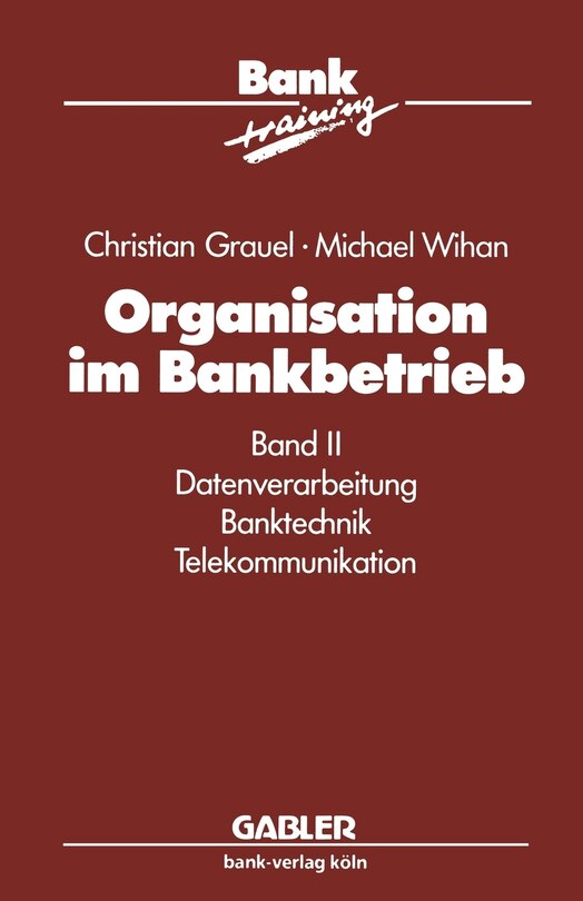 Organisation im Bankbetrieb: Band II: Datenverarbeitung Banktechnik Telekommunikation