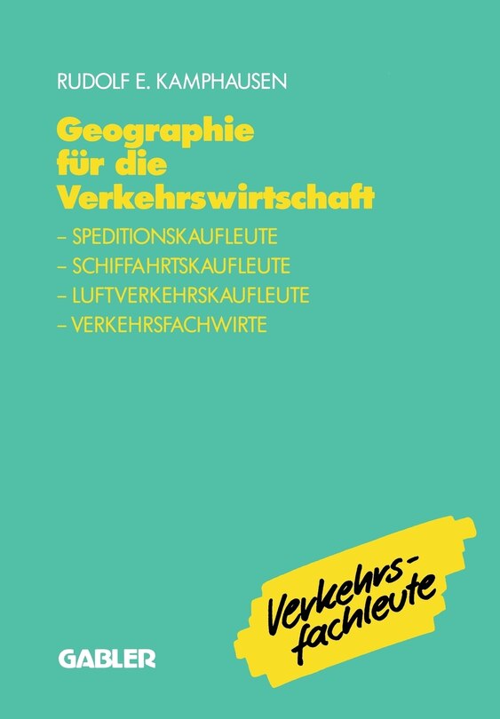 Geographie für die Verkehrswirtschaft: Speditionskaufleute, Luftverkehrskaufleute, Schiffahrtskaufleute, Verkehrsfachwirte