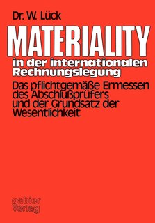 Materiality in der internationalen Rechnungslegung: Das pflichtgemäße Ermessen des Abschlußprüfers und der Grundsatz der Wesentlichkeit