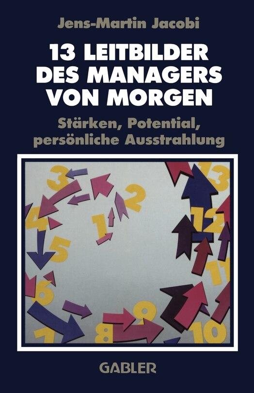 13 Leitbilder des Managers von Morgen: Stärken, Potential, persönliche Ausstrahlung