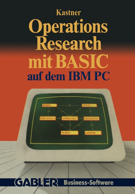 Operations Research mit BASIC auf dem IBM PC: 12 vollständige Programme