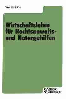Wirtschaftslehre für Rechtsanwalts- und Notargehilfen by Werner Hau