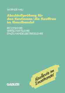 Abschlußprüfung Für Den Kaufmann/die Kauffrau Im Einzelhandel: Rechtslehre Wirtschaftslehre Einzelhandelsbetriebslehre by Werner Hau